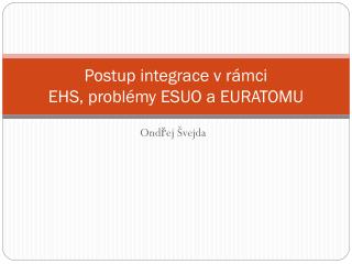 Postup integrace v rámci EHS, problémy ESUO a EURATOMU