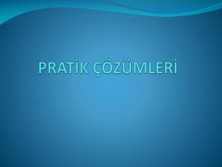 PRATİK ÇÖZÜMLERİ