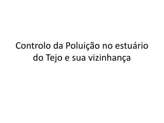 Controlo da Poluição no estuário do Tejo e sua vizinhança