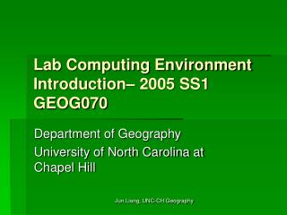 Lab Computing Environment Introduction– 2005 SS1 GEOG070