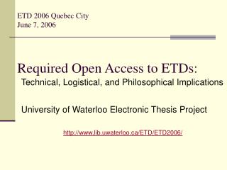 ETD 2006 Quebec City June 7, 2006 Required Open Access to ETDs: