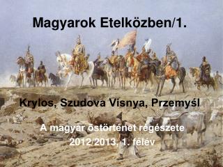 Magyarok Etelközben/1. Krylos, Szudova Visnya, Przemyśl
