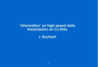 ‘Information’ on high speed data transmission on Cu links J. Buytaert