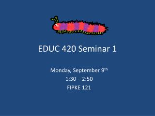 EDUC 420 Seminar 1