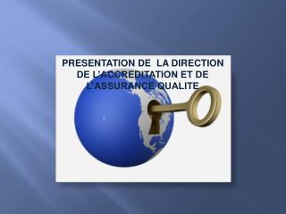 PRESENTATION DE LA DIRECTION DE L’ACCREDITATION ET DE L’ASSURANCE QUALITE