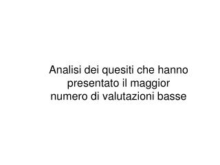 Analisi dei quesiti che hanno presentato il maggior numero di valutazioni basse