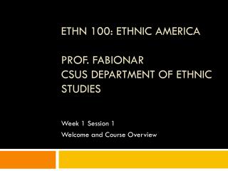 ETHN 100: ETHNIC America Prof. Fabionar CSUS Department of Ethnic Studies