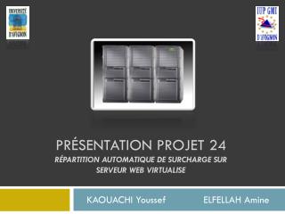 Présentation Projet 24 Répartition automatique de surcharge sur serveur web virtualise