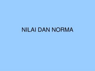 NILAI DAN NORMA