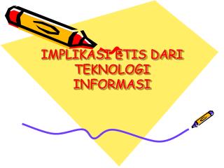 IMPLIKASI ETIS DARI TEKNOLOGI INFORMASI