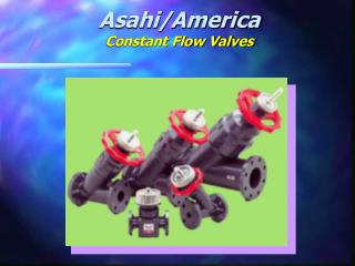 Asahi/America Constant Flow Valves