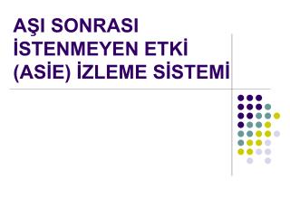 AŞI SONRASI İSTENMEYEN ETKİ (ASİE) İZLEME SİSTEMİ