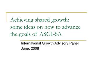 Achieving shared growth: some ideas on how to advance the goals of ASGI-SA