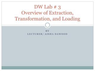 DW Lab # 3 Overview of Extraction, Transformation, and Loading