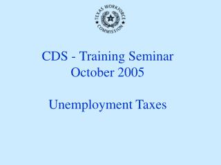 CDS - Training Seminar October 2005 Unemployment Taxes