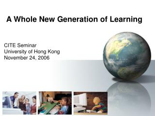 A Whole New Generation of Learning