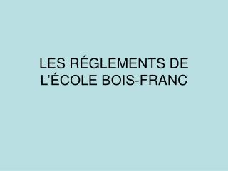 LES RÉGLEMENTS DE L’ÉCOLE BOIS-FRANC