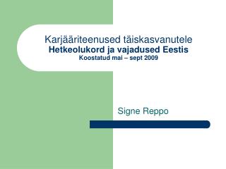 Karjääriteenused täiskasvanutele Hetkeolukord ja vajadused Eestis Koostatud mai – sept 2009