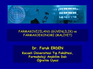 Dr. Faruk ERDEN Kocaeli Üniversitesi Tıp Fakültesi, Farmakoloji Anabilim Dalı Öğretim Üyesi