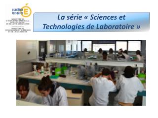 La série « Sciences et Technologies de Laboratoire »