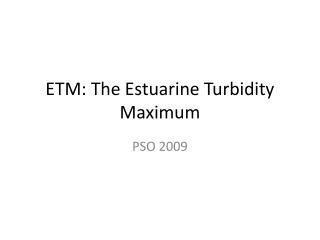 ETM: The Estuarine Turbidity Maximum