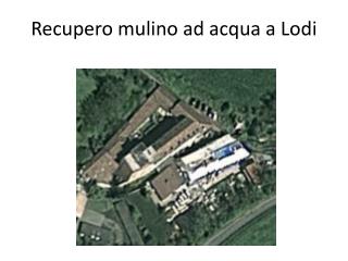 Recupero mulino ad acqua a Lodi