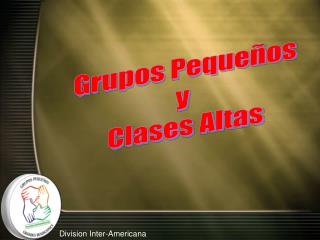 Grupos Pequeños y Clases Altas