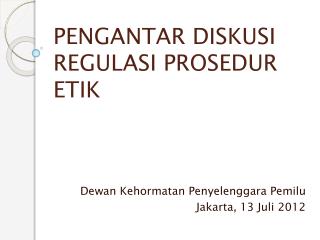 PENGANTAR DISKUSI REGULASI PROSEDUR ETIK