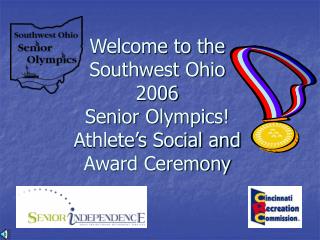 Welcome to the Southwest Ohio 2006 Senior Olympics! Athlete’s Social and Award Ceremony