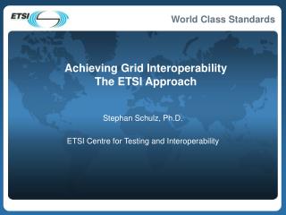 Achieving Grid Interoperability The ETSI Approach