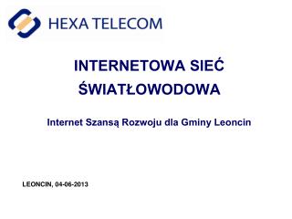 INTERNETOWA SIEĆ ŚWIATŁOWODOWA Internet Szansą Rozwoju dla Gminy Leoncin