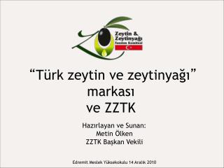 “ Türk zeytin ve zeytinyağı ” markası ve ZZTK