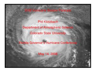 2008 Hurricane Season Forecast Phil Klotzbach Department of Atmospheric Science Colorado State University Florida Govern