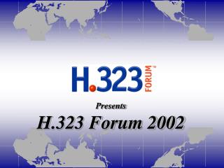 Presents H.323 Forum 2002