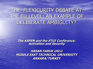 THE FLEXICURITY DEBATE AT THE EU LEVEL: AN EXAMPLE OF DELIBERATE AMBIGUITY?