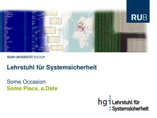 Lehrstuhl für Systemsicherheit Some Occasion Some Place, a.Date