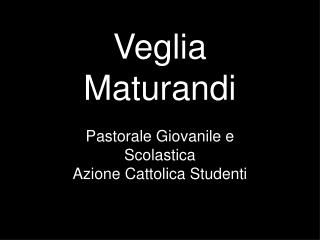 Veglia Maturandi