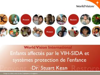 Enfants affectés par le VIH-SIDA et systèmes protection de l'enfance Dr. Stuart Kean