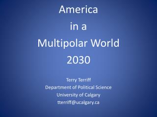 America in a Multipolar World 2030 Terry Terriff Department of Political Science