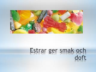 Estrar ger smak och doft