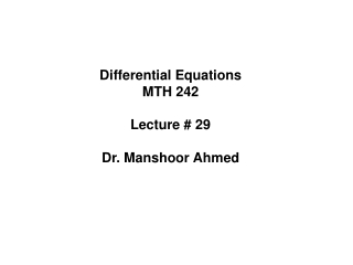 Differential Equations MTH 242 Lecture # 29 Dr. Manshoor Ahmed