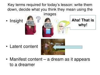 Insight Latent content Manifest content – a dream as it appears to a dreamer