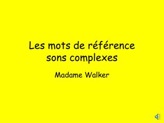 Les mots de référence sons complexes