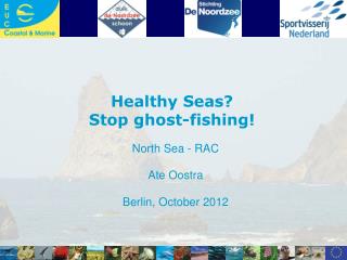 Healthy Seas? Stop ghost-fishing! North Sea - RAC Ate Oostra Berlin, October 2012