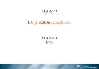 13.8.2003 EU ja sähköiset hankinnat Saila Eskola KTM