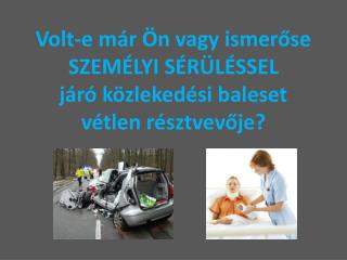 Volt-e már Ön vagy ismerőse SZEMÉLYI SÉRÜLÉSSEL járó közlekedési baleset vétlen résztvevője?