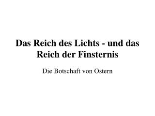 Das Reich des Lichts - und das Reich der Finsternis