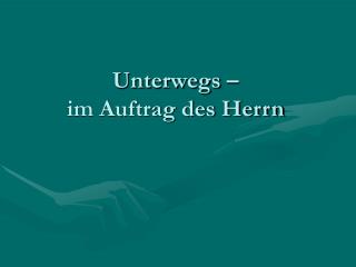 Unterwegs – im Auftrag des Herrn