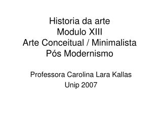 Historia da arte Modulo XIII Arte Conceitual / Minimalista Pós Modernismo