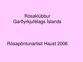 Rósaklúbbur Garðyrkjufélags Íslands Rósapöntunarlisti Haust 2006